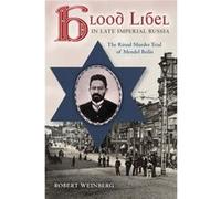 Blood Libel In Late Imperial Russia: The Robert Weinberg, (Auteur)