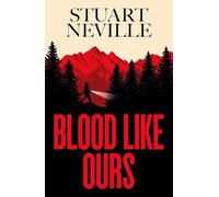 Blood Like Ours: A pulse-pounding, spine-chilling journey into the dark. 'Neville might well be Stephen King's rightful heir' (Will Dean)