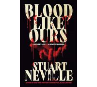 Blood Like Ours: A pulse-pounding, spine-chilling journey into the dark. 'Neville might well be Stephen King's rightful heir' (Will Dean)