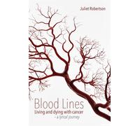 Blood Lines Living and dying with cancer - a lyrical journey - Juliet Robertson - Independent Thinking Press - ebook (ePub) - Livre