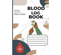 Blood Log Book: Daily Blood Pressure, Blood Sugar & Health Tracker Journal for Monitoring & Managing Your Well-Being