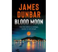 Blood Moon From the bestselling author of Mole Cr gripping, globe-spanning thriller of vengeance and buried secrets - James Dunbar - Echo - ebook (ePub) - Livre
