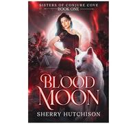 Blood Moon: Sisters Of Conjure Cove