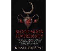 BLOOD MOON SOVEREIGNTY: The Nubian Priestess’s Revolt Against Stolen Time, Stolen Blood, Stolen Power.