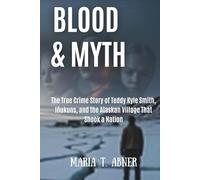 BLOOD & MYTH: The True Crime Story of Teddy Kyle Smith, Iñukuns, and the Alaskan Village That Shook a Nation