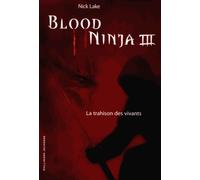 Blood Ninja Tome 3 - La Trahison Des Vivants