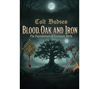 Blood, Oak and Iron: The Foundations of European Myth
