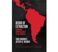 Blood of Extraction by Jeffery R. Webber Todd Gordon, Jeffery R Webber (Auteur)