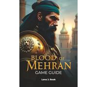 Blood of Mehran Game Guide: The Complete Guide Strategies, Tips, and Walkthroughs from Beginner to Endgame