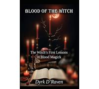 Blood of the Witch: The Witch’s First Lessons in Blood Magick