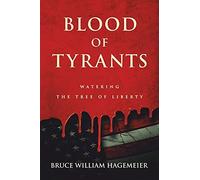 Blood Of Tyrants: Watering The Tree Of Liberty
