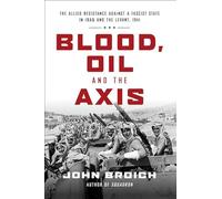Blood, Oil and the Axis: The Allied Resistance Against a Fascist State in Iraq and the Levant, 1941