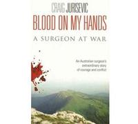 Blood on My Hands: A Surgeon At War - [Livre en VO] Craig Jurisevic (Auteur)