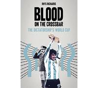 Blood on the Crossbar: The Dictatorship's World Cup
