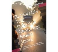 BLOOD ON THE DEEDS A Century of Stolen Land,: Stolen Mortgages, and the Night Boss Lady Claudia Reid Made the Banks Pay in Full