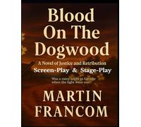 BLOOD ON THE DOGWOOD: StagePlay-ScreenPlay - Of Justice and Retribution