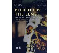 Blood on the Lens: Trauma and Anxiety in American Found Footage Horror Cinema