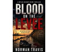 Blood on The Levee The Myles Bishop Files, #1 - Norman Travis - Norman Travis - ebook (ePub) - Livre