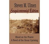 Blood on the Prairie A Novel of the Sioux Uprising Sesquicentennial Edition - Steven M Ulmen - Eagle Entertainment USA - Livre en Anglais Steven M UlmenSteven M Ulmen (Auteur)