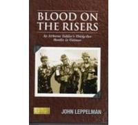 Blood On The Risers: An Airborne Soldier's Thirty-Five Months in Vietnam.