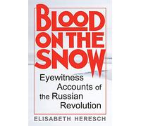 Blood on the Snow: Eyewitness Accounts of the Russian Revolution