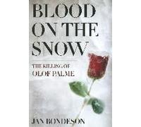 Blood On The Snow: The Killing Of Olof Palme