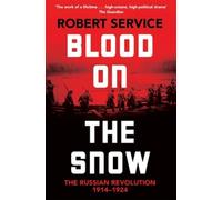 Blood on the Snow: The Russian Revolution 1914-1924 by Service, Robert NEUF