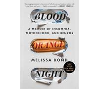 Blood Orange Night: A Memoir of Insomnia, Motherhood, and Benzos