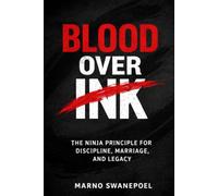 Blood over Ink: The Ninja Principle for Discipline, Marriage and Legacy