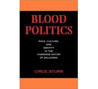 Blood Politics : Race, Culture, And Identity In The Cherokee Nation Of Oklahoma