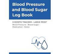 Blood Pressure and Blood Sugar Log Book: 3-Month Tracker: Large Print Health Journal for Blood Pressure, Blood Sugar, Medication & Notes