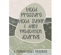 Blood Pressure, Blood Sugar, and Daily Medication Journal: Large Print Daily Log for Monitoring Blood Pressure, Blood Sugar, Heart Rate and Medication | 8.5" x 11" 115 Pages