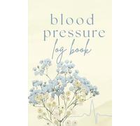 Blood Pressure Log Book: 52-Week Tracker to Monitor Blood Pressure and Heart Rate at Home - Blue Florals Edition