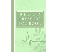 Blood Pressure Log Book: 52-Week Tracker to Monitor Blood Pressure and Heart Rate at Home - Green Leaves Edition