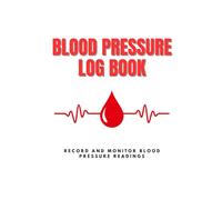 Blood Pressure Log Book - Accurate Record Book for Daily Readings: Keep Organized Charts of BP, Pulse, and Notes for Doctor Visits