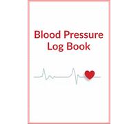 Blood Pressure Log Book: Daily Blood Pressure and Heart Rate Tracker
