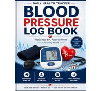 Blood Pressure Log Book: Daily BP Tracker for Hypertension - Record Systolic, Diastolic & Pulse: Health Journal for Home & Doctor Visits (8.5x11, 120 Pages)
