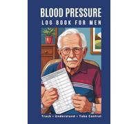 Blood Pressure Log Book For Men: Journal for Tracking and Monitoring of Blood Pressure, Heart rate Readings at Home, Track Understand Take Control of Your pressure