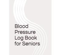 Blood Pressure Log Book for Seniors: Large Print Blood Pressure Tracker with Heart Rate and Notes