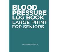 Blood Pressure Log Book for Seniors: Large Print Daily Blood Pressure Tracker - Record 3 Readings per Day, Pulse, Symptoms, Weekly Summary & Doctor's Notes