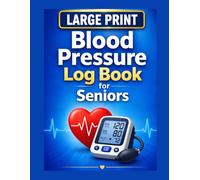Blood Pressure Log Book for Seniors: Large Print Daily Tracker for Monitoring Blood Pressure, Heart Rate & Health: Blood Pressure Log Book for ... Blood Pressure, Heart Rate & Health