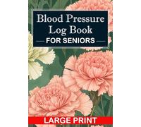 Blood Pressure Log Book for Seniors: Large Print Daily Tracker to Monitor and Record Blood Pressure and Pulse at Home, Ideal for Doctor Visits, ... Easy Daily Health Management, Floral Cover