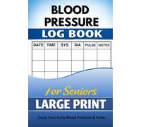 Blood Pressure Log Book for Seniors Large Print - Easy Daily Blood Pressure & Pulse Tracker: Track Systolic & Diastolic Readings, Pulse and Notes - ... Easy-to-Use Blood Pressure Monitoring Journal