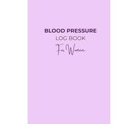 Blood Pressure Log Book for Women: 120-Page Daily Blood Pressure, Pulse & Medication Tracker with Notes
