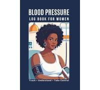 Blood Pressure Log Book For Women: Journal for Tracking and Monitoring of Blood Pressure, Heart rate Readings at Home, Track Understand Take Control of Your pressure