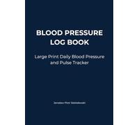BLOOD PRESSURE LOG BOOK: Large Print Daily Blood Pressure and Pulse Tracker