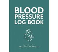 Blood Pressure Log Book Large Print: Daily Blood Pressure & Heart Rate Tracker | AM & PM Readings | 2 Year Weekly Log | Easy-to-Read Format for Seniors | 8.5 x 11 Inch