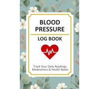 Blood Pressure Log Book: Large Print Daily Pulse & Heart Rate Tracker, 2-Year Hypertension Monitoring Journal with Medication Notes, Simple Botanical Floral Cover, 6x9 Inch