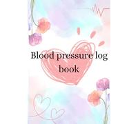 Blood pressure log book: • Pulse (heart rate). Record & Monitor Blood Pressure at Home for senior ladies ,Personal Tracker Diary -daily Readings ... - Journal For Women: 6x9 in 121 pages