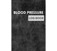 Blood Pressure Log Book: Record & Track Your Readings at Home | 120 Pages, 6×9 Inches: Easy-to-Use Blood Pressure Tracker for Adults and Seniors